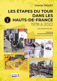 Francis Taquet - Les étapes du Tour dans les Hauts-de-France - Tome 3, 1978 à 2022.