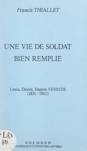 Francis Thiallet - Une vie de soldat bien remplie : Louis, Désiré, Eugène Verrier (1831-1902).