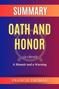  FRANCIS THOMAS - Summary of Oath and Honor by Liz Cheney:A Memoir and a Warning - FRANCIS Books, #1.