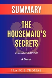  FRANCIS THOMAS - Summary of The Housemaid’s Secrets by Freida McFadden:A Novel - FRANCIS Books, #1.