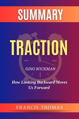  FRANCIS THOMAS - Summary of Traction  by Gino Wickman:Get a Grip on Your Business - FRANCIS Books, #1.