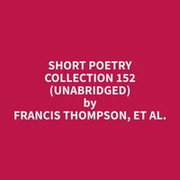Short Poetry Collection 152 (Unabridged)