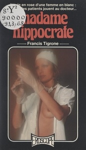 Francis Tigrone - Madame Hippocrate.