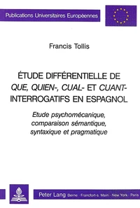 Etude différentielle de que, quien-, cual-, et cuant- interrogatifs en espagnol : étude psychomécanique, comparaison sémantique, syntaxique et pragmatique