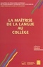 Francis Tourigny et  Collectif - La Maitrise De La Langue Au College.
