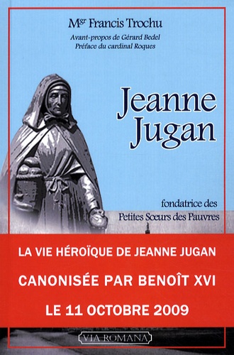 Francis Trochu - Jeanne Jugan - Fondatrice de la congrégation des Petites Soeurs des Pauvres.