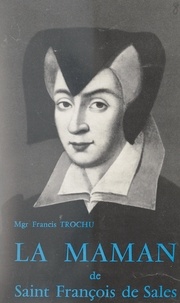 Francis Trochu et  Collectif - La maman de Saint François de Sales.