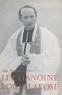 Francis Trochu et Marcel Viaud - Le chanoine Louis Larose - Curé-fondateur de la paroisse Sainte-Thérèse de l'Enfant-Jésus à Nantes (1888-1956).