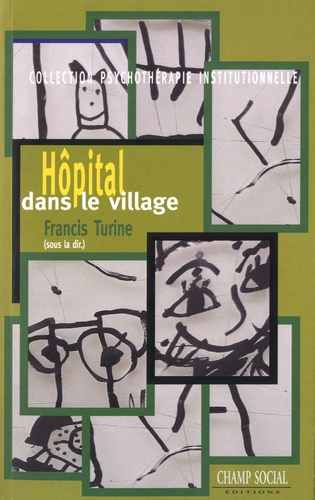 Francis Turine - Hôpital dans le village - La psychothérapie institutionnelle psychanalytique au Centre de psychiatrie infantile Les Goélands.
