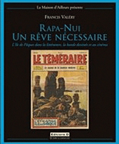 Francis Valéry - Rapa Nui, un rêve nécessaire - L'Ile de Pâques dans la littérature, la bande dessinée et au cinéma.