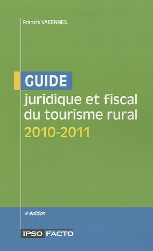 Francis Varennes - Guide juridique et fiscal du tourisme rural 2010-2011.