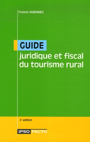 Francis Varennes - Guide juridique et fiscal du tourisme rural.
