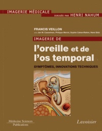 Francis Veillon - Imagerie de l'oreille et de l'os temporal - Tome 6, Symptômes, innovations techniques.