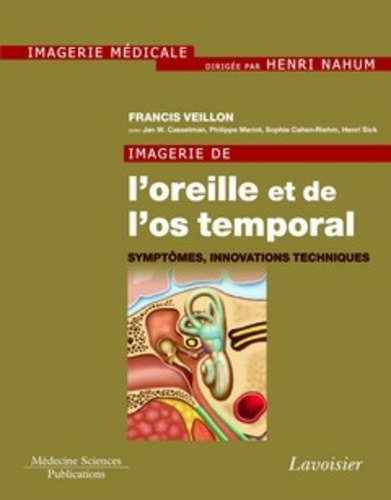 Francis Veillon - Imagerie de l'oreille et de l'os temporal - Tome 6, Symptômes, innovations techniques.
