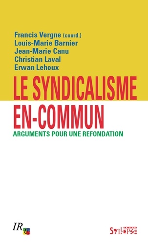 Francis Vergne et Louis-Marie Barnier - Le syndicalisme en-commun - Arguments pour une refondation.