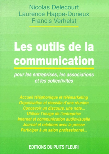 Francis Verhelst et Nicolas Delecourt - Les Outils De La Communication. Pour Les Entreprises, Les Associations Et Les Collectivites.