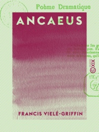 Francis Vielé-Griffin - Ancaeus - Poème dramatique.