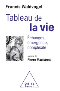 Téléchargement gratuit de texte e-book Le Tableau de la vie  - Echanges, émergence, complexité 9782738150905 (French Edition)  par Francis Waldvogel