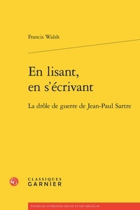 Francis Walsh - En lisant, en s'écrivant - La drôle de guerre de Jean-Paul Sartre.