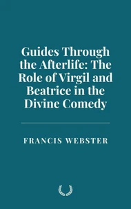 Guides Through the Afterlife: The Role of Virgil and Beatrice in the Divine Comedy