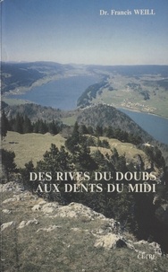 Francis Weill et Francis Weil - Des rives du Doubs aux Dents du Midi - 65 promenades et randonnées pédestres en Franche-Comté, Jura suisse et Préalpes voisines, avec quelques itinéraires et randonnées à ski.