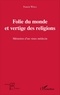 Francis Weill - Folie du monde et vertige des religions - Mémoires d'un vieux médecin.