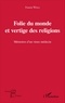 Francis Weill - Folie du monde et vertige des religions - Mémoires d'un vieux médecin.