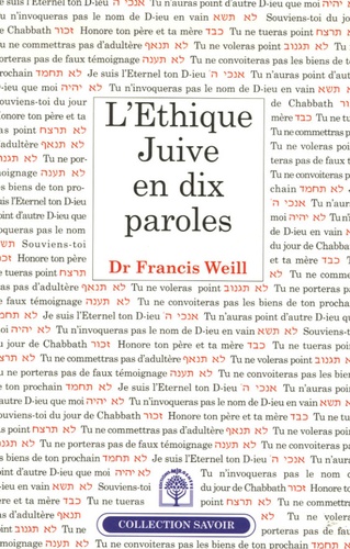 Francis Weill - L'éthique juive en dix Paroles - Une anthologie - Un "Choul'han arou'h" de l'éthique.