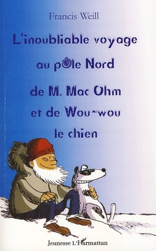Francis Weill et  Sess - L'inoubliable voyage au pôle Nord de M. Mac Ohm et de Wou-wou le chien.