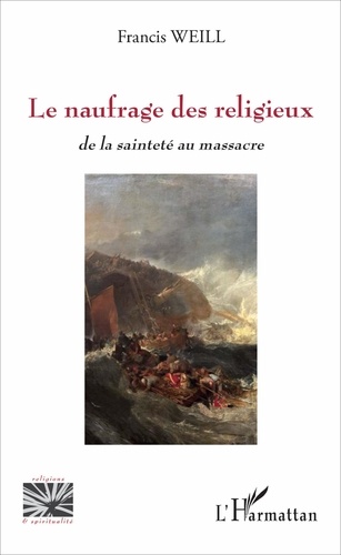 Francis Weill - Le naufrage des religieux - De la sainteté au massacre.