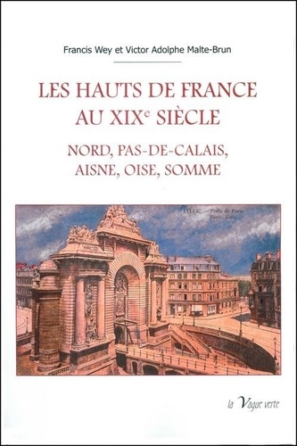 Francis Wey et Victor-Adolphe Malte-Brun - Les Hauts de France au XIXe siècle - Nord, Pas-de-Calais, Aisne, Oise, Somme.