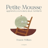 Francis-William Rhéaume - Petite Mousse apprend à vivre dans deux nombrils.