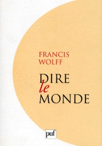 Francis Wolff - Dire le monde.