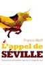Francis Wolff - L'Appel de Séville - Discours de philosophie taurine à l'usage de tous.