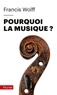 Francis Wolff - Pourquoi la musique ?.