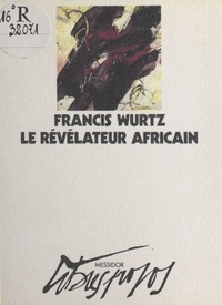 Francis Wurtz - Le Révélateur africain.