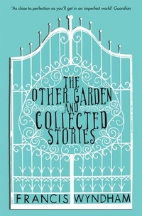 Francis Wyndham - The Other Garden and Collected Stories.