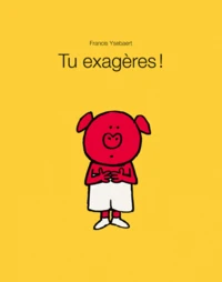 Tu exagères !