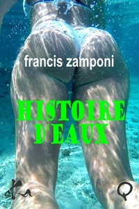 Francis Zamponi - Histoire d'eaux.