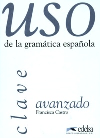 Francisca Castro - USO DE LA GRAMATICA ESPANOLA AVANZADO. - Corrigés.