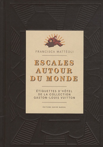 Francisca Mattéoli - Escales autour du monde - Etiquettes d'hôtel de la collection Gaston-Louis Vuitton.