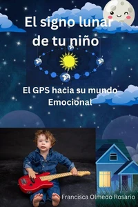 El signo lunar de tu niño El GPS hacia su mundo Emocional
