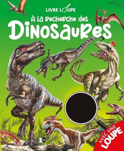 A la recherche des Dinosaures. Avec 1 loupe