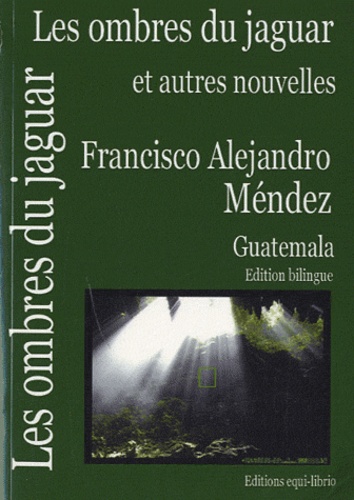 Francisco Alejandro Méndez - Les ombres du jaguar et autres nouvelles - Edition bilingue.