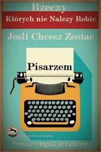 Rzeczy, Których nie Należy Robić, Jeśli Chcesz Zostać Pisarzem