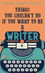 Things You Shouldn't Do if You Want to Be a Writer