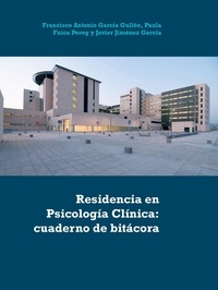 Francisco Antonio García Gullón et Paula Fuica Pereg - Residencia en Psicología Clínica: cuaderno de bitácora.