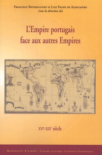 Francisco Bethencourt et Luiz Felipe de Alencastro - L'Empire portugais face aux autres Empires - XVIe-XIXe siècle.