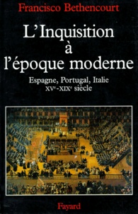 Francisco Bethencourt - L'Inquisition A L'Epoque Moderne. Xveme-Xixeme Siecle, Espagne, Portugal, Italie.