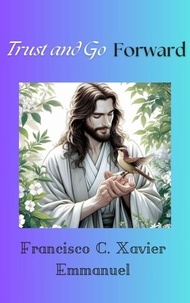  Francisco C. Xavier et  Emmanuel - Trust and Go Forward - Spiritism, #13.